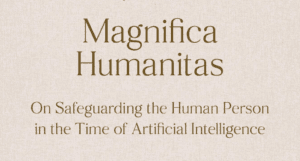 Magnifica Humanitas: Reading Pope Leo XIV’s AI Encyclical